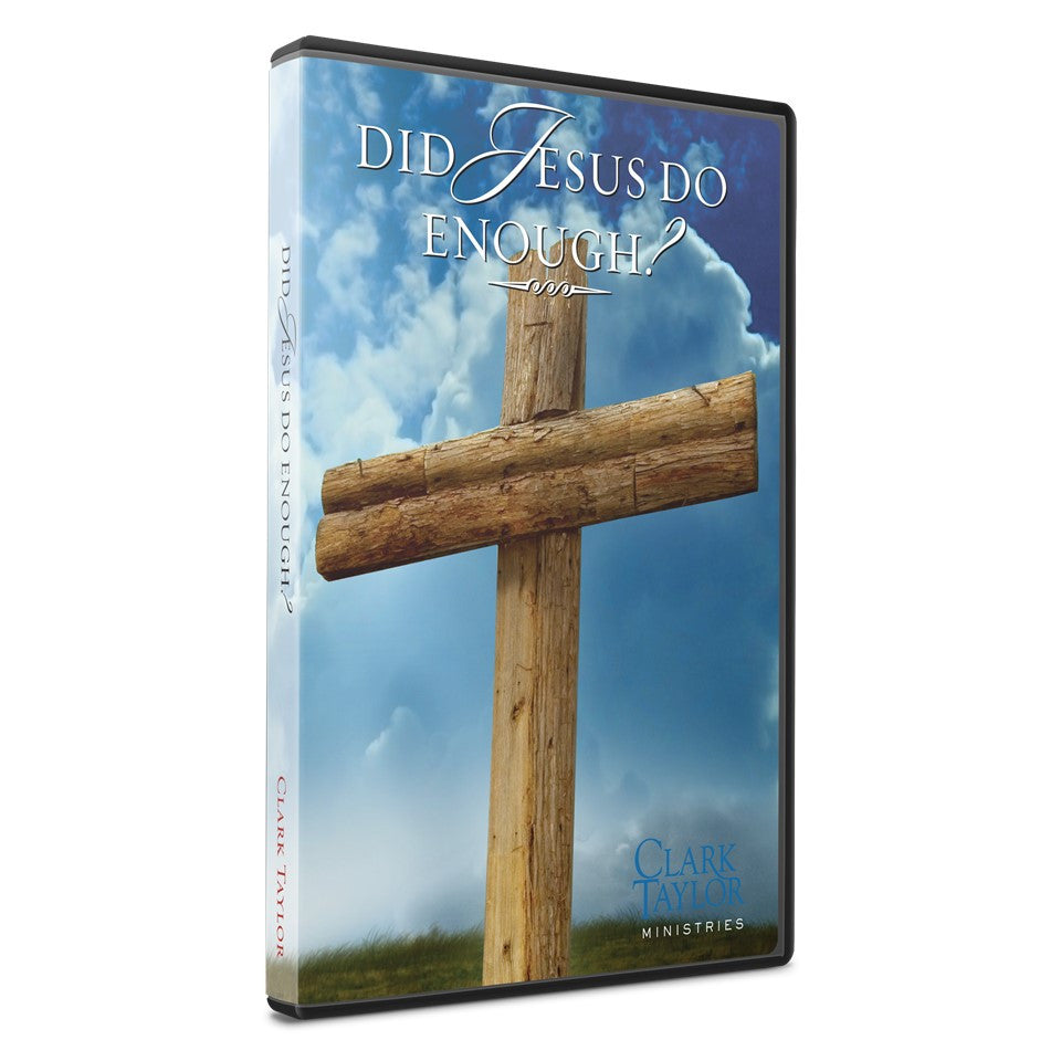 Did Jesus Do Enough? - Clark Taylor